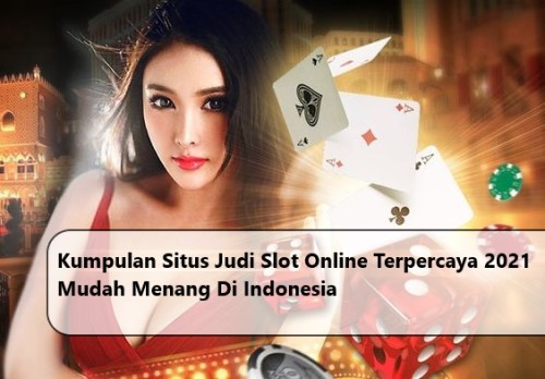 Kumpulan Situs Judi Slot Online Terpercaya 2021 Mudah Menang Di Indonesia